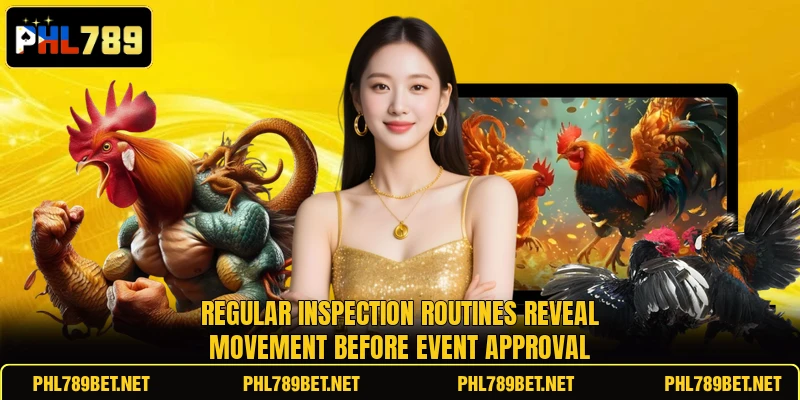 Regular inspection routines reveal movement before event approval