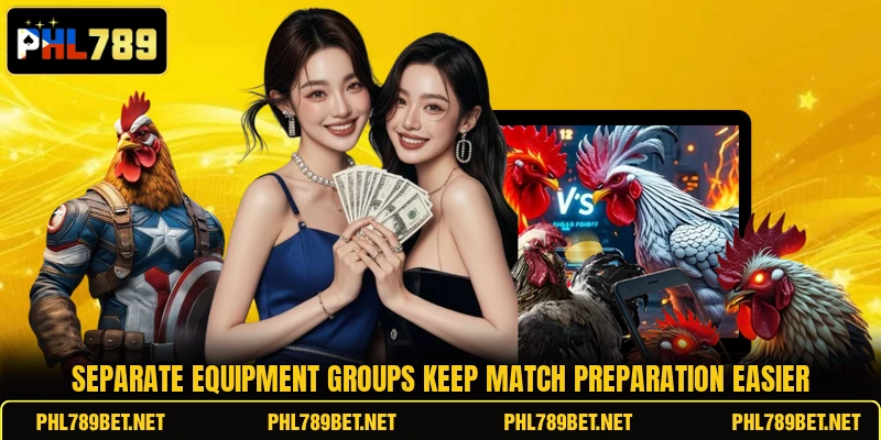 Separate equipment groups keep match preparation easier